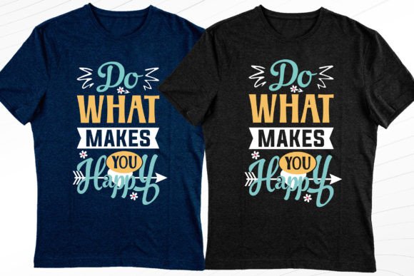 Do What Makes You Happy Graphics for T-Shirt Designs