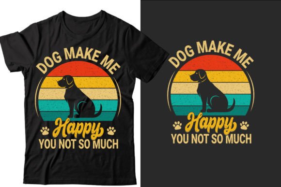 Dog Make Me Happy Graphics for Modern T-Shirt Designs
