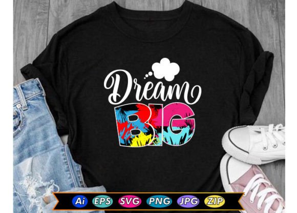 Dream Big: A Versatile Motivational Graphic for T-Shirt Designs