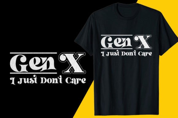 GEN X I Just Don t Care Graphics for T-Shirt Designs & Crafting