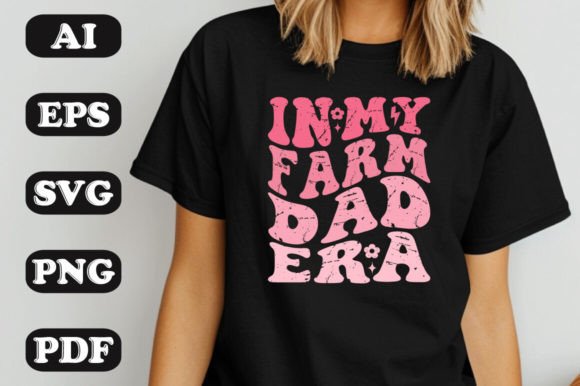 In My Farm Dad Era: A Graphic for Authentic T-Shirt Designs