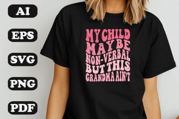My Child May Be Non-verbal Graphics for T-Shirt Designs