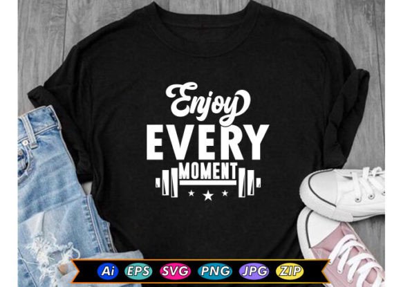 The 'Enjoy Every Moment' Design: A Graphics & T-Shirt Asset Review