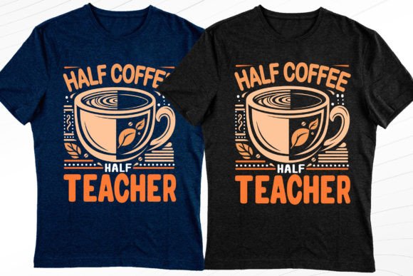 The Half Coffee Half Teacher Graphic for Modern T-Shirt Designs